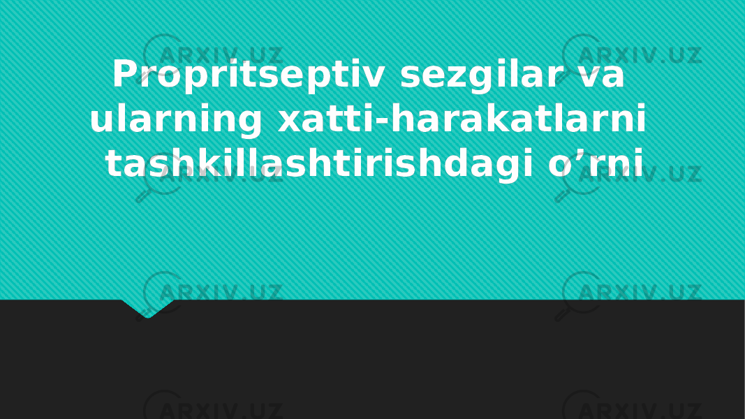 Propritseptiv sezgilar va ularning xatti-harakatlarni tashkillashtirishdagi oʼrni01 0F 060E07 