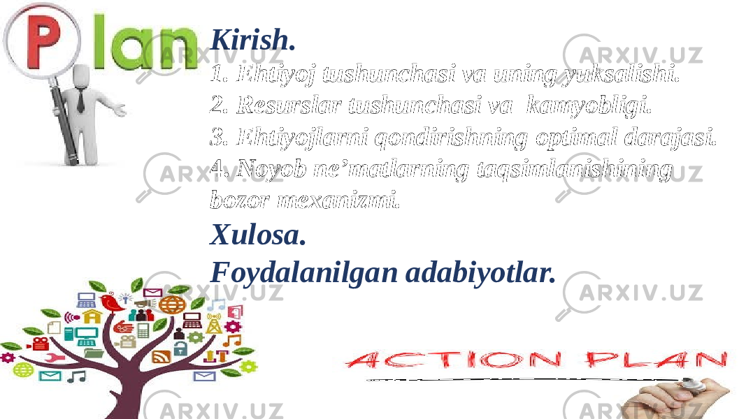 Kirish. 1. Ehtiyoj tushunchasi va uning yuksalishi. 2. Resurslar tushunchasi va kamyobligi. 3. Ehtiyojlarni qondirishning optimal darajasi. 4. Noyob ne’matlarning taqsimlanishining bozor mexanizmi. Xulosa. Foydalanilgan adabiyotlar. 