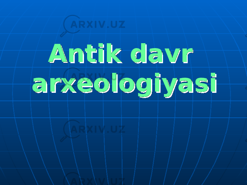 Antik davr Antik davr arxeologiyasiarxeologiyasi 