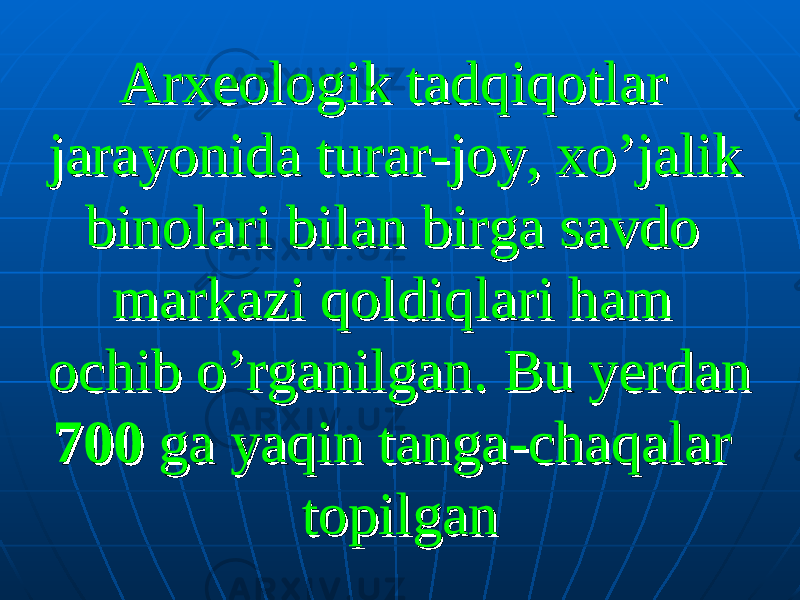 Arxeologik tadqiqotlar Arxeologik tadqiqotlar jarayonida turar-joy, xo’jalik jarayonida turar-joy, xo’jalik binolari bilan birga savdo binolari bilan birga savdo markazi qoldiqlari ham markazi qoldiqlari ham ochib o’rganilgan. Bu yerdan ochib o’rganilgan. Bu yerdan 700700 ga yaqin tanga-chaqalar ga yaqin tanga-chaqalar topilgantopilgan 