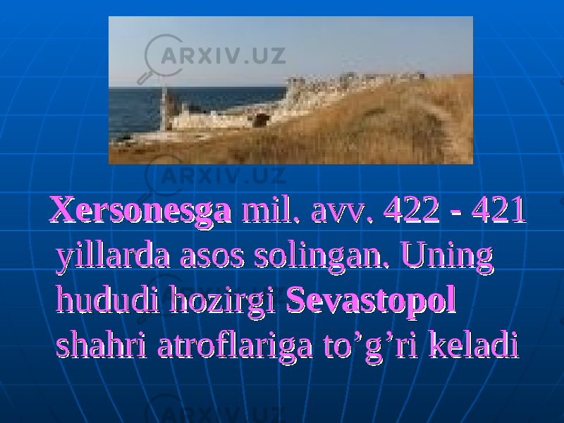  ХеХе rsonesgarsonesga mil. avv. mil. avv. 422 422 -- 421 421 yillarda asos solingan. Uning yillarda asos solingan. Uning hududi hozirgi hududi hozirgi SevastopolSevastopol shahri atroflariga to’g’ri keladishahri atroflariga to’g’ri keladi 