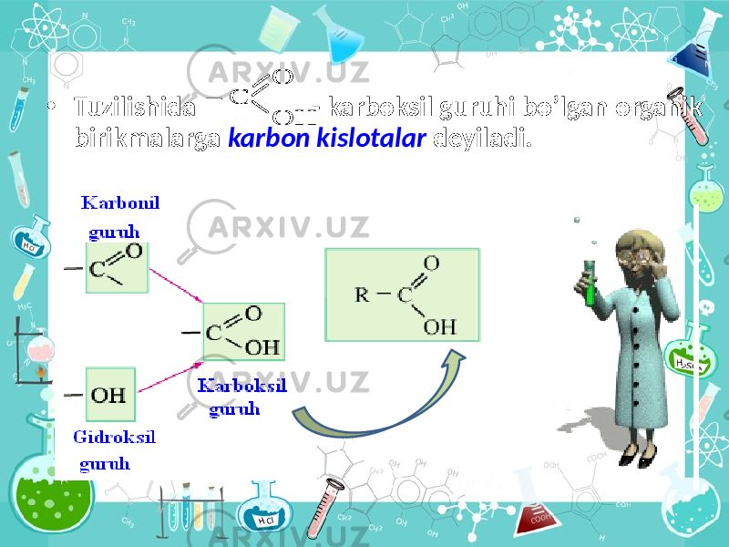  • Tuzilishida - karboksil guruhi bo’lgan organik birikmalarga karbon kislotalar deyiladi. – C O OH – C O OH 