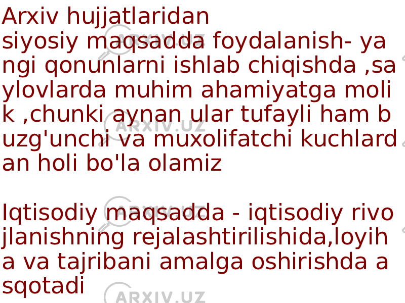 Arxiv hujjatlaridan siyosiy maqsadda foydalanish- ya ngi qonunlarni ishlab chiqishda ,sa ylovlarda muhim ahamiyatga moli k ,chunki aynan ular tufayli ham b uzg&#39;unchi va muxolifatchi kuchlard an holi bo&#39;la olamiz Iqtisodiy maqsadda - iqtisodiy rivo jlanishning rejalashtirilishida,loyih a va tajribani amalga oshirishda a sqotadi 