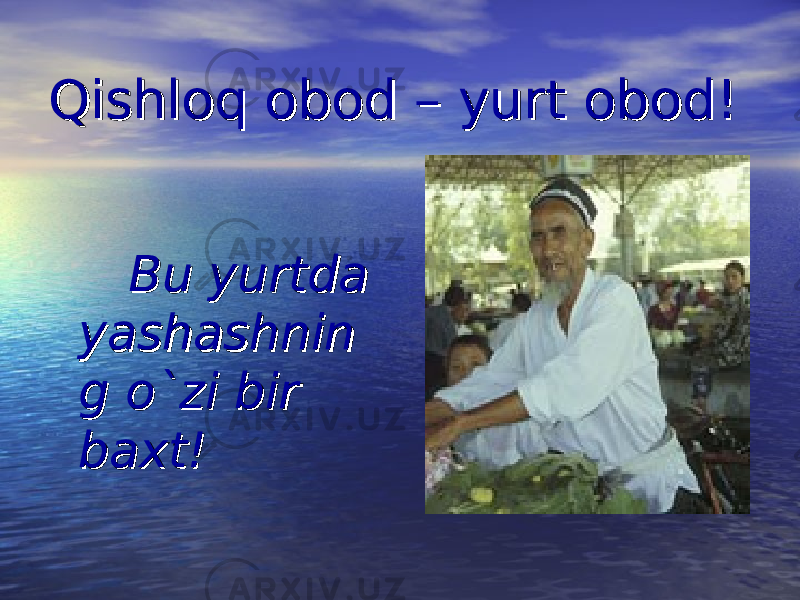 Qishloq obod – yurt obod!Qishloq obod – yurt obod! Bu yurtda Bu yurtda yashashninyashashnin g o`zi bir g o`zi bir baxt!baxt! 