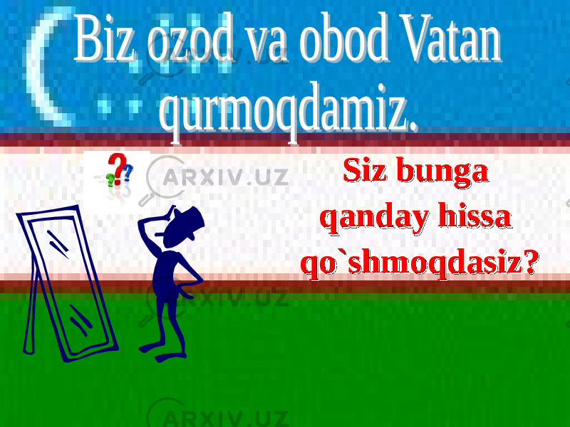  Siz bunga Siz bunga qanday hissa qanday hissa qo`shmoqdasiz?qo`shmoqdasiz? 