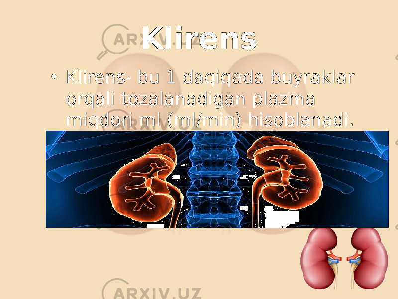 Klirens • Klirens- bu 1 daqiqada buyraklar orqali tozalanadigan plazma miqdori ml (ml/min) hisoblanadi. 