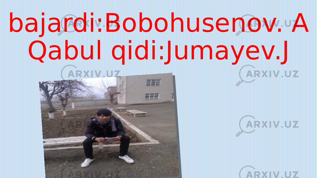 bajardi:Bobohusenov. A Qabul qidi:Jumayev.J 