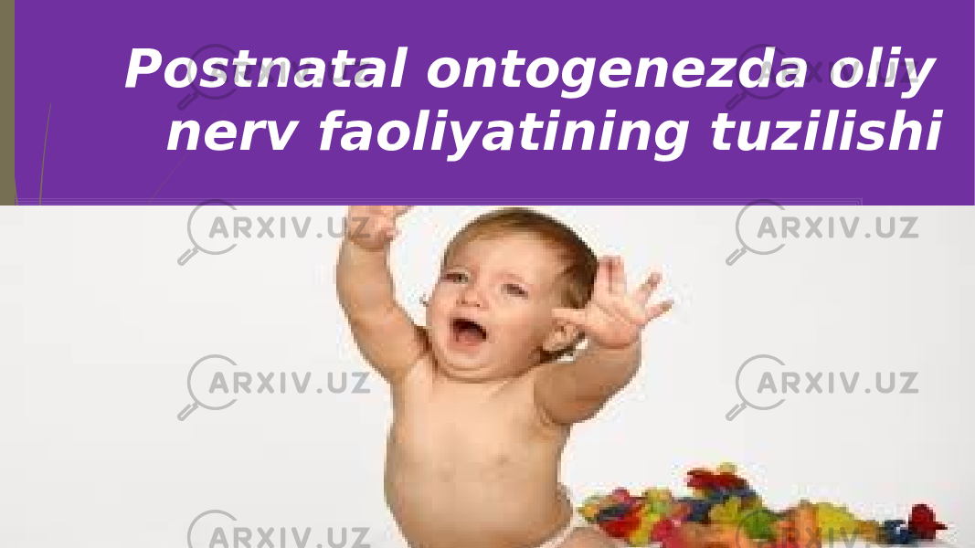  Postnatal ontogenezda oliy nerv faoliyatining tuzilishi 