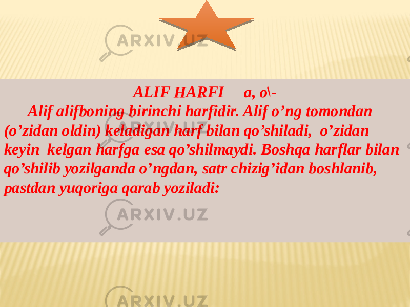 ALIF HARFI a, o ا - Alif alifboning birinchi harfidir. Alif o’ng tomondan (o’zidan oldin) keladigan harf bilan qo’shiladi, o’zidan keyin kelgan harfga esa qo’shilmaydi. Boshqa harflar bilan qo’shilib yozilganda o’ngdan, satr chizig’idan boshlanib, pastdan yuqoriga qarab yoziladi:     