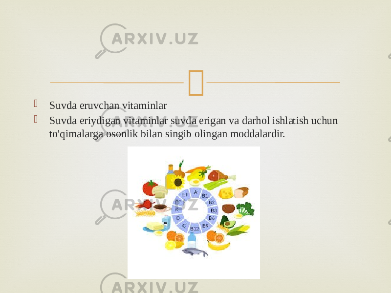   Suvda eruvchan vitaminlar  Suvda eriydigan vitaminlar suvda erigan va darhol ishlatish uchun to&#39;qimalarga osonlik bilan singib olingan moddalardir. 