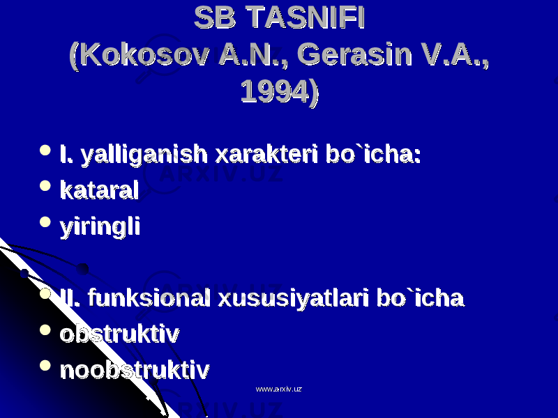 SB TASNIFISB TASNIFI (Kokosov A.N., Gerasin V.A., (Kokosov A.N., Gerasin V.A., 1994)1994)  I. yalliganish xarakteri bo`icha: I. yalliganish xarakteri bo`icha:  kataralkataral  yiringliyiringli  II. funksional xususiyatlari bo`ichaII. funksional xususiyatlari bo`icha  obstruktivobstruktiv  noobstruktivnoobstruktiv www.arxiv.uzwww.arxiv.uz 