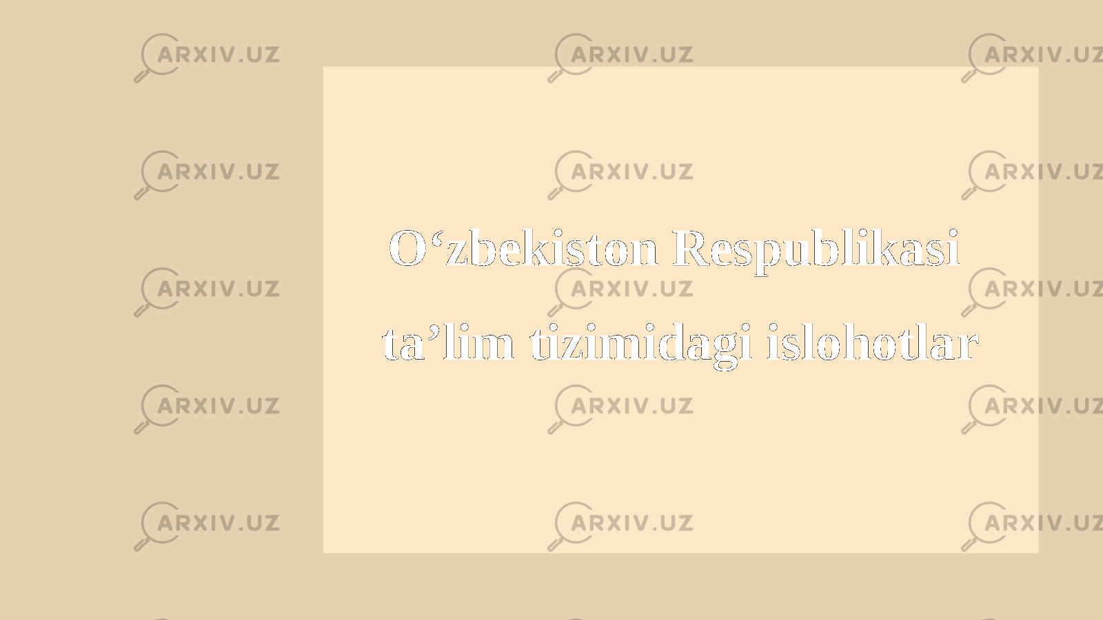 O‘zbekiston Respublikasi ta’lim tizimidagi islohotlar 