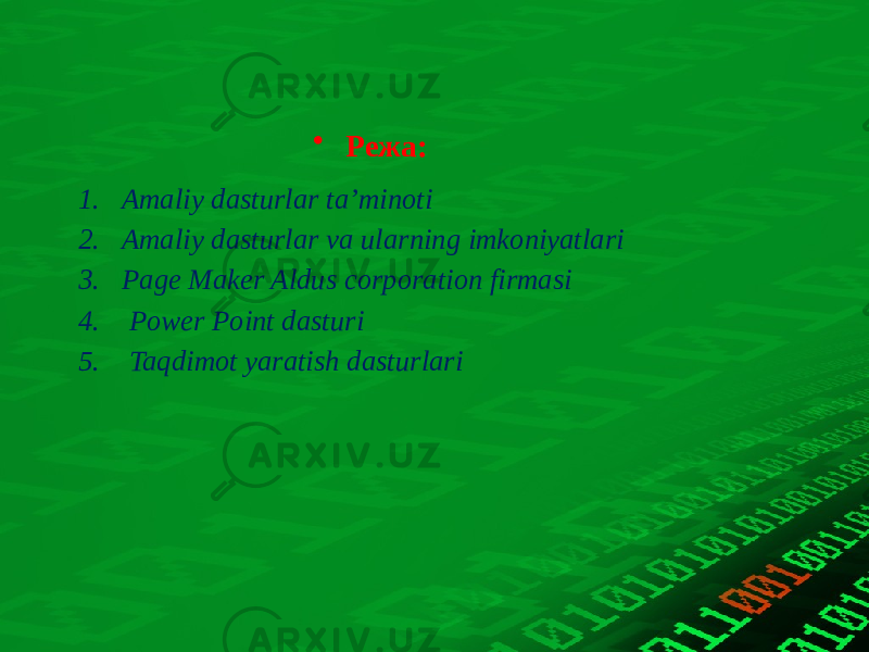 • Режа: 1. Amaliy dasturlar ta’minoti 2. Amaliy dasturlar va ularning imkoniyatlari 3. Page Maker Aldus corporation firmasi 4. Power Point dasturi 5. Taqdimot yaratish dasturlari 