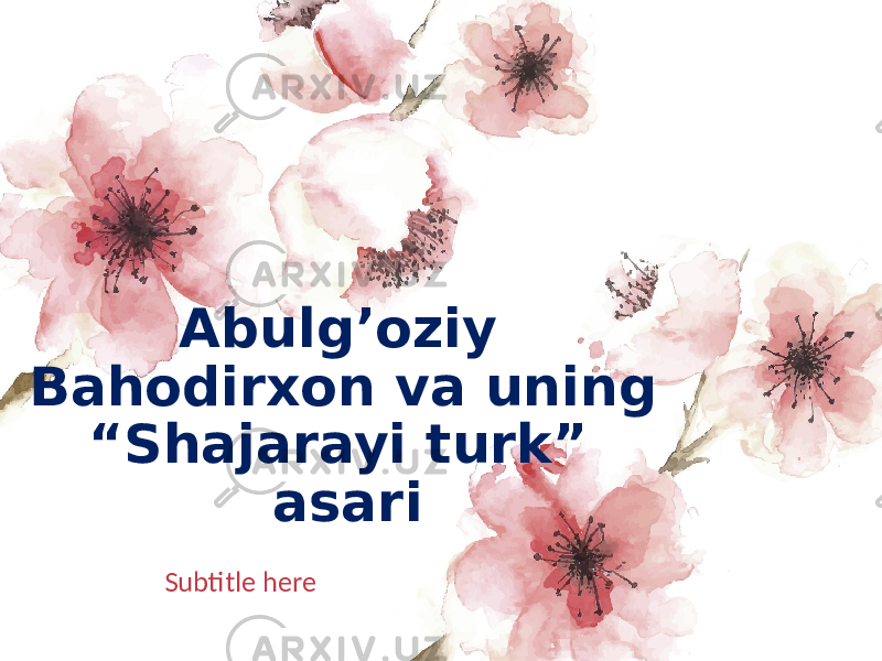 Abulg’oziy Bahodirxon va uning “Shajarayi turk” asari Subtitle here 