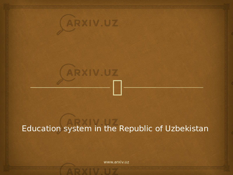  Education system in the Republic of Uzbekistan www.arxiv.uz 