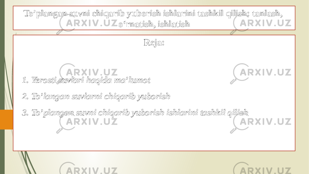 To’plangan suvni chiqarib yuborish ishlarini tashkil qilish: tanlash, o‘rnatish, ishlatish Reja: 1. Yerosti suvlari haqida ma’lumot 2. To’langan suvlarni chiqarib yuborish 3. To’plangan suvni chiqarib yuborish ishlarini tashkil qilish 