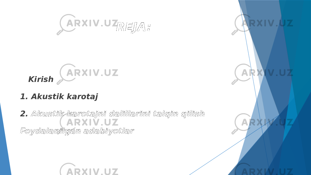  Kirish 1. Akustik karotaj 2. Akustik karotajni dalillarini talqin qilish Foydalanilgan adabiyotlar REJA: 