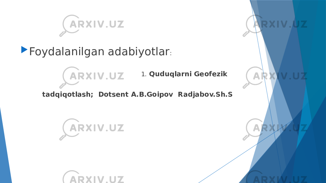  Foydalanilgan adabiyotlar : 1. Quduqlarni Geofezik tadqiqotlash; Dotsent A.B.Goipov Radjabov.Sh.S 