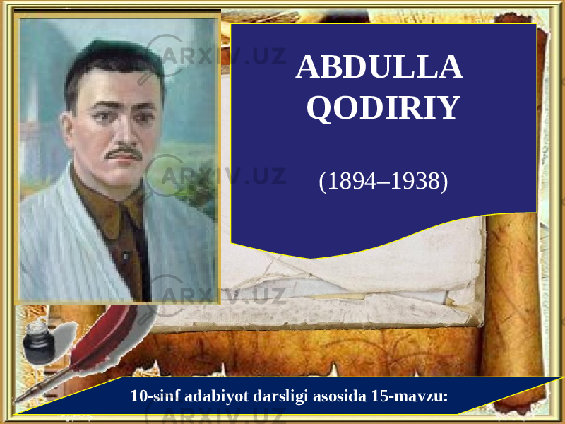 ABDULLA QODIRIY (1894–1938) 10-sinf adabiyot darsligi asosida 15-mavzu: 