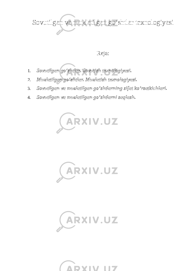 Sovutilgan va muzlatilgan go‘shtlar texnologiyasi Reja: 1. Sovutilgan go‘shtlar. Sovutish texnologiyasi. 2. Muzlatilgan go‘shtlar. Muzlatish texnologiyasi. 3. Sovutilgan va muzlatilgan go‘shtlarning sifat ko‘rsatkichlari. 4. Sovutilgan va muzlatilgan go‘shtlarni saqlash. 