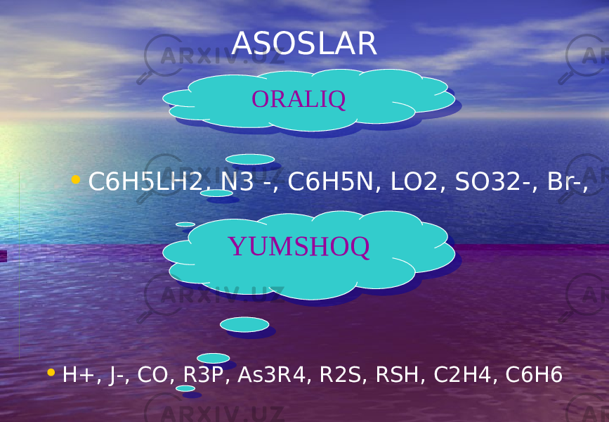 ASOSLAR • C6H5LH2, N3 -, C6H5N, LO2, SO32-, Br-, ORALIQ YUMSHOQ • H+, J-, CO, R3P, As3R4, R2S, RSH, C2H4, C6H60607 09 