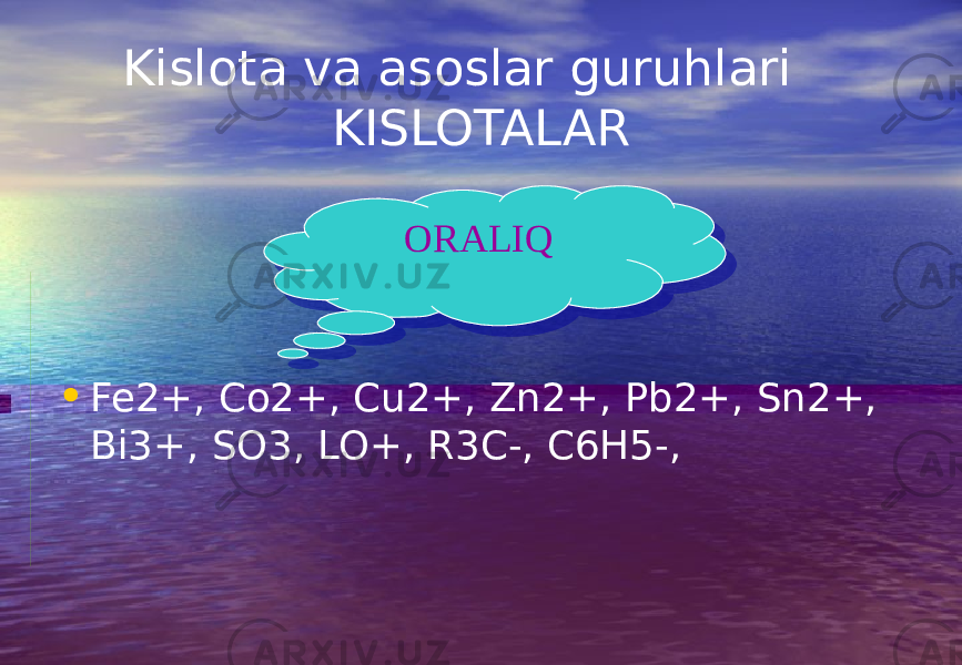 Kislota va asoslar guruhlari KISLOTALAR • Fe2+, Co2+, Cu2+, Zn2+, Pb2+, Sn2+, Bi3+, SO3, LO+, R3C-, C6H5-, ORALIQ 0607 