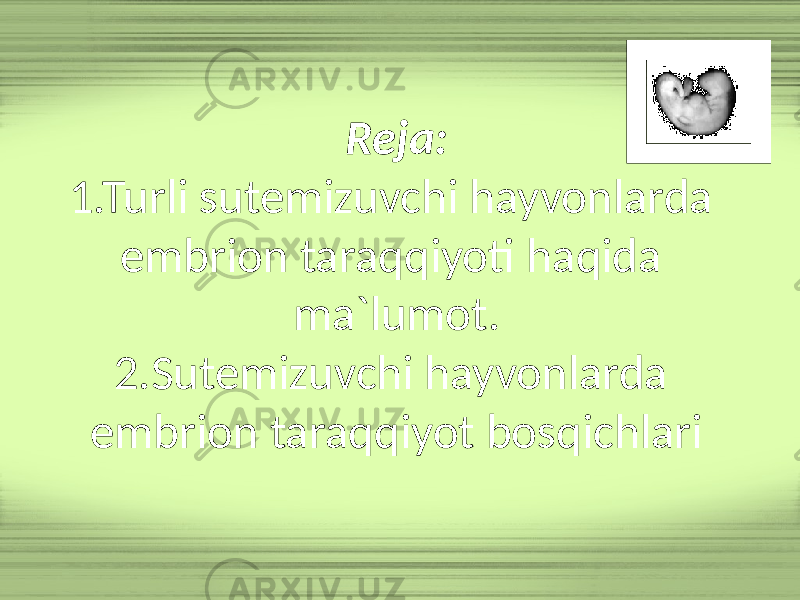 Reja: 1.Turli sutemizuvchi hayvonlarda embrion taraqqiyoti haqida ma`lumot. 2.Sutemizuvchi hayvonlarda embrion taraqqiyot bosqichlari 