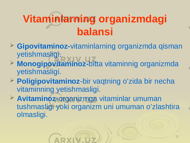 Vitaminlarning organizmdagi balansi  Gipovitaminoz- vitaminlarning organizmda qisman yetishmasligi.  Monogipovitaminoz- bitta vitaminnig organizmda yetishmasligi.  Poligipovitaminoz -bir vaqtning o’zida bir necha vitaminning yetishmasligi.  Avitaminoz -organizmga vitaminlar umuman tushmasligi yoki organizm uni umuman o’zlashtira olmasligi. 12 