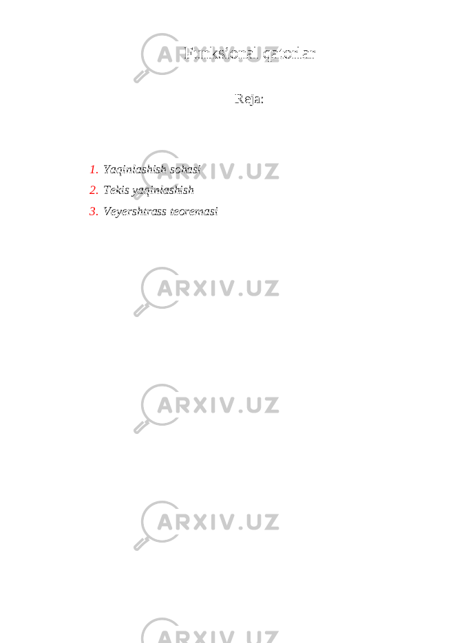 Funksi о n а l q а t о rl а r Reja: 1. Yaqinl а shish s о h а si 2. T е kis yaqinl а shish 3. V е y е rshtr а ss t ео r е m а si 