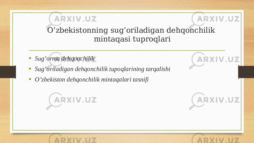 O’zbekistonning sug’oriladigan dehqonchilik mintaqasi tuproqlari • Sug’orma dehqonchilik • Sug’oriladigan dehqonchilik tupoqlarining tarqalishi • O’zbekiston dehqonchilik mintaqalari tasnifi 