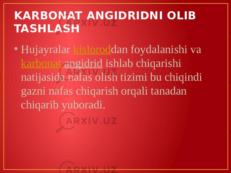 KARBONAT ANGIDRIDNI OLIB TASHLASH • Hujayralar  kislorod dan foydalanishi va  karbonat angidrid  ishlab chiqarishi natijasida nafas olish tizimi bu chiqindi gazni nafas chiqarish orqali tanadan chiqarib yuboradi. 