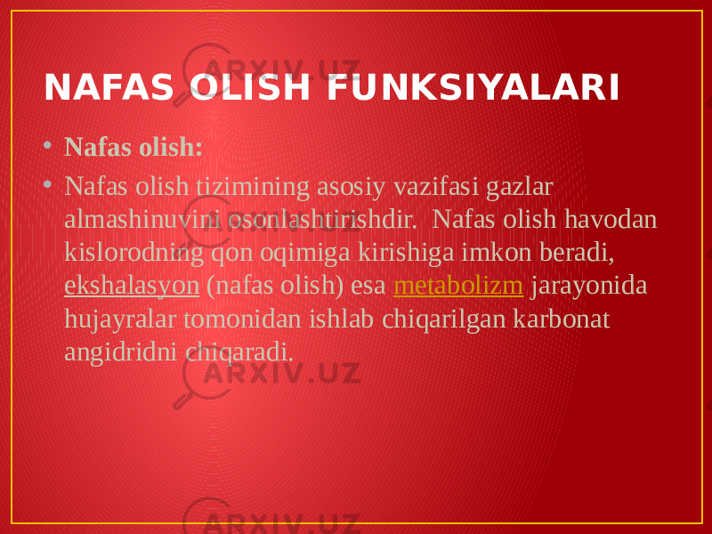 NAFAS OLISH FUNKSIYALARI • Nafas olish: • Nafas olish tizimining asosiy vazifasi gazlar almashinuvini osonlashtirishdir.  Nafas olish havodan kislorodning qon oqimiga kirishiga imkon beradi,  ekshalasyon  (nafas olish) esa  metabolizm  jarayonida hujayralar tomonidan ishlab chiqarilgan karbonat angidridni chiqaradi. 