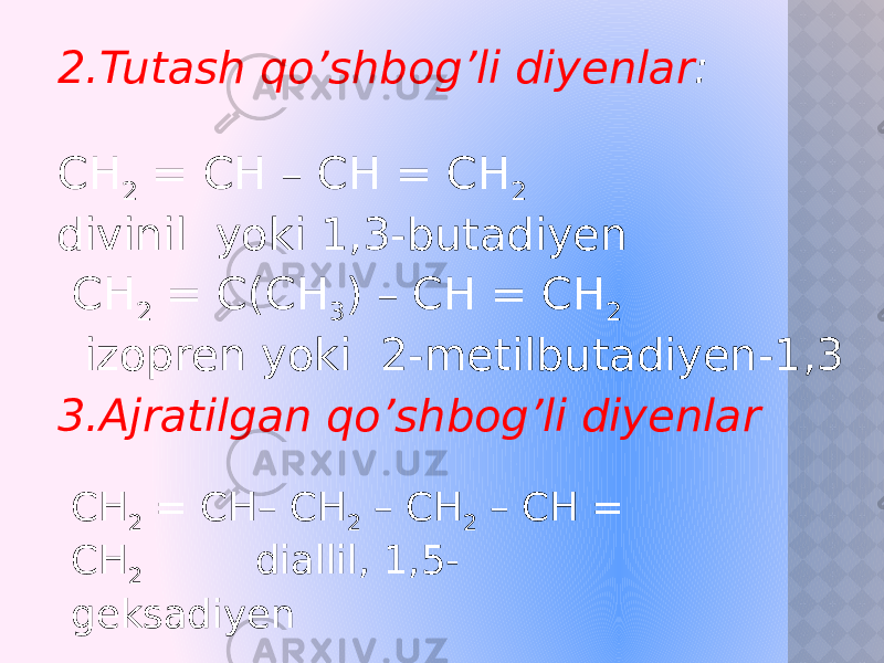  2.Tutash qo’shbog’li diyenlar : CH 2 = CH – CH = CH 2 divinil yoki 1,3-butadiyen CH 2 = C(CH 3 ) – CH = CH 2 izopren yoki 2-metilbutadiyen-1,3 3.Ajratilgan qo’shbog’li diyenlar CH 2 = CH– CH 2 – CH 2 – CH = CH 2 diallil, 1,5- geksadiyen 