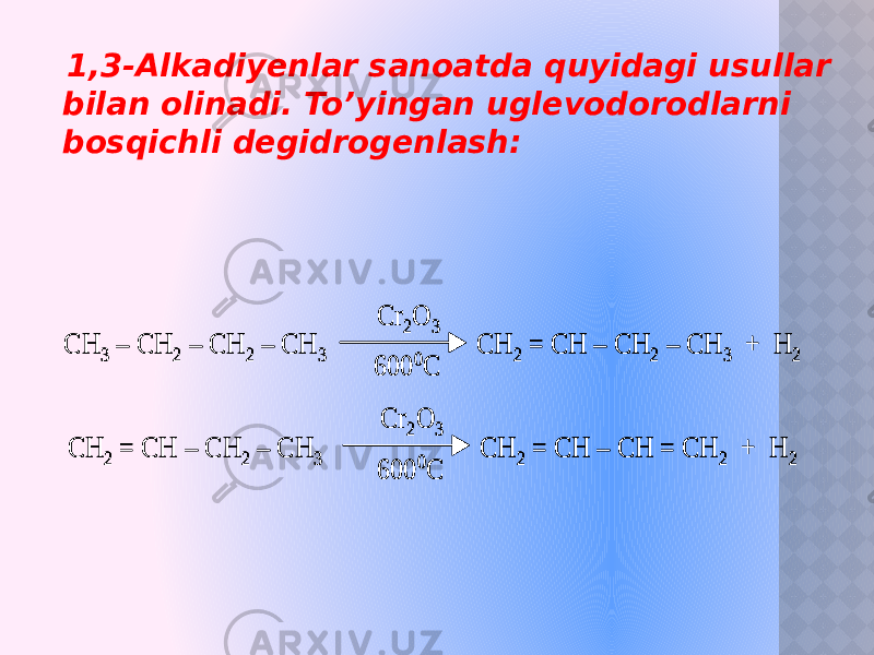  1,3-Alkadiyenlar sanoatda quyidagi usullar bilan olinadi. To’yingan uglevodorodlarni bosqichli degidrogenlash:CH 3 – CH 2 – CH 2 – CH 3 CH 2 = CH – CH 2 – CH 3 + H 2 Cr 2O 3 600 0C CH 2 = CH – CH 2 – CH 3 CH 2 = CH – CH = CH 2 + H 2 Cr 2O 3 600 0C CH 3 – CH 2 – CH 2 – CH 3 CH 2 = CH – CH 2 – CH 3 + H 2 Cr 2O 3 600 0C CH 3 – CH 2 – CH 2 – CH 3 CH 2 = CH – CH 2 – CH 3 + H 2 Cr 2O 3 600 0C CH 2 = CH – CH 2 – CH 3 CH 2 = CH – CH = CH 2 + H 2 Cr 2O 3 600 0C CH 2 = CH – CH 2 – CH 3 CH 2 = CH – CH = CH 2 + H 2 Cr 2O 3 600 0C 