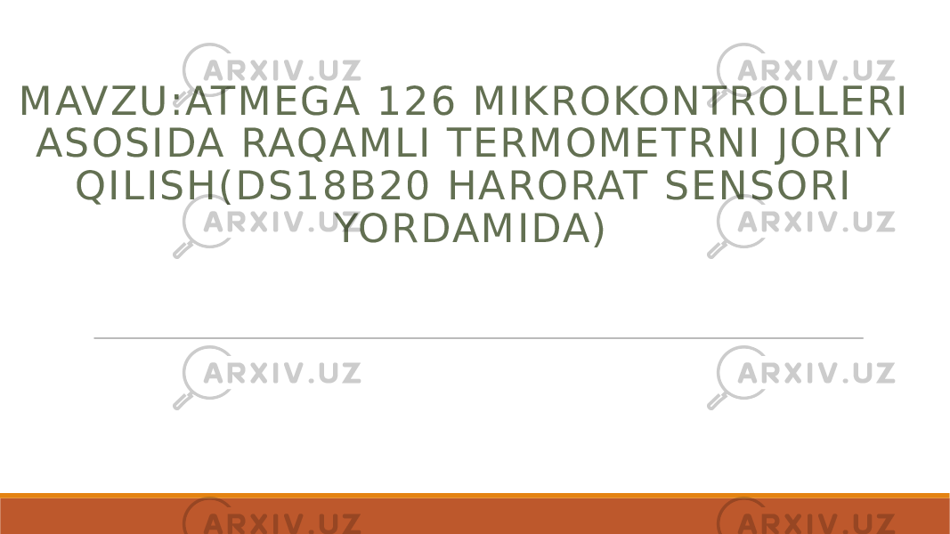 MAVZU : ATMEGA 1 2 6 MIKROKONTROL LERI ASOSIDA RAQAML I TERMOME TRNI JORIY QILISH(DS1 8B20 HARORAT SENSORI YORDAMIDA) 