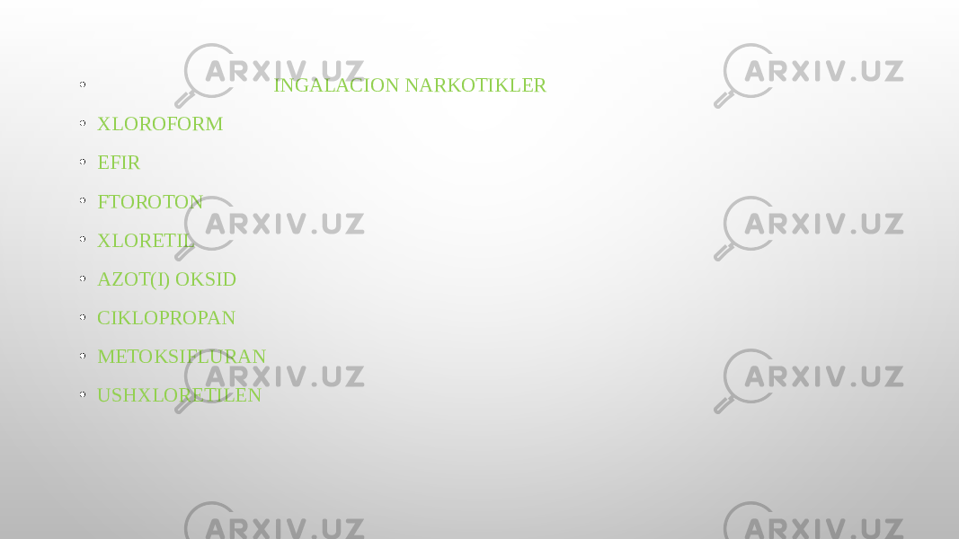 • INGALACION NARKOTIKLER • XLOROFORM • EFIR • FTOROTON • XLORETIL • AZOT(I) OKSID • CIKLOPROPAN • METOKSIFLURAN • USHXLORETILEN 