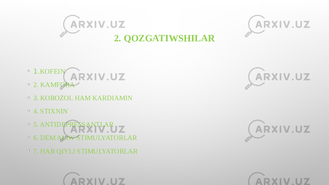 2. QOZGATIWSHILAR • 1. KOFEIN • 2. KAMFORA • 3. KOROZOL HAM KARDIAMIN • 4. STIXNIN • 5. ANTIDEPRESSANTLAR • 6. DEM ALIW STIMULYATORLAR • 7. HAR QIYLI STIMULYATORLAR 