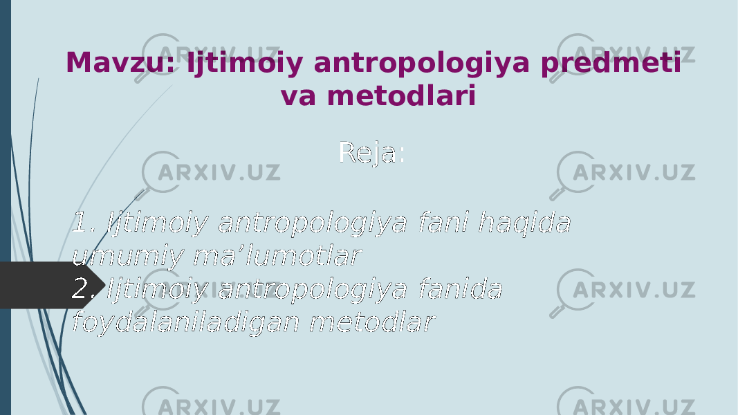 Mavzu: Ijtimoiy antropologiya predmeti va metodlari Reja: 1. Ijtimoiy antropologiya fani haqida umumiy maʼlumotlar 2. Ijtimoiy antropologiya fanida foydalaniladigan metodlar 