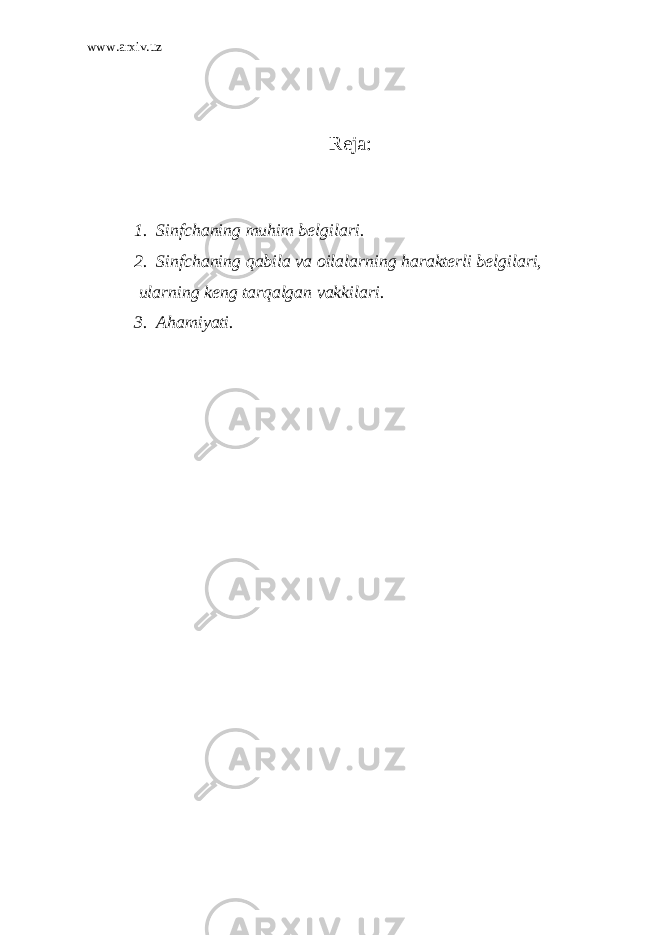 www.arxiv.uz Reja : 1. Sinfchaning muhim belgilari. 2. Sinfchaning qabila va oilalarning harakterli belgilari, ularning keng tarqalgan vakkilari. 3. Ahamiyati. 