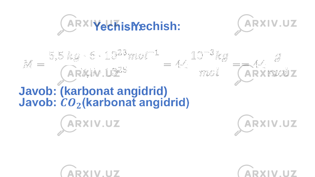  Yechish: Javob: (karbonat angidrid)•   