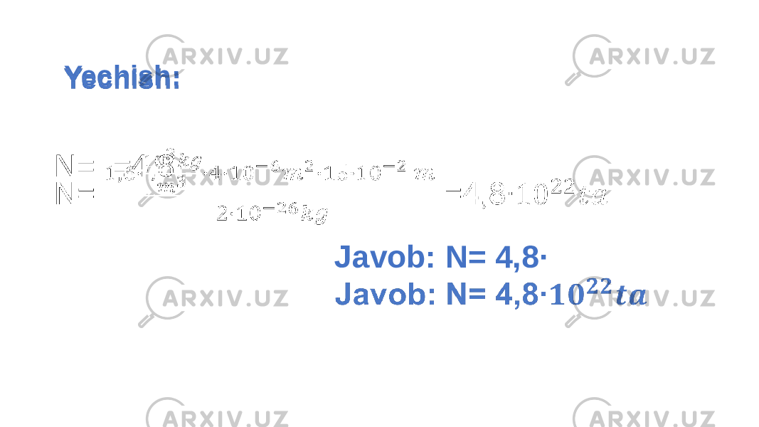  Yechish: N= =4,8∙ Javob: N= 4,8∙ •   