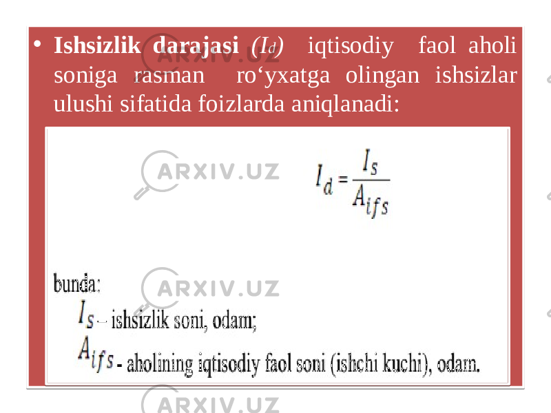 • Ishsizlik darajasi (I d ) iqtisodiy faol aholi soniga rasman ro‘yxatga olingan ishsizlar ulushi sifatida foizlarda aniqlanadi: 01 0D 0102 03 0405 0B 06 08 