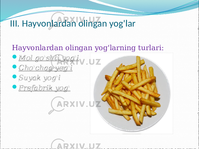 III. Hayvonlardan olingan yog&#39;lar Hayvonlardan olingan yog&#39;larning turlari:  Mol go&#39;shti yog&#39;i  Cho&#39;chqa yog&#39;i  Suyak yog&#39;i  Prefabrik yog&#39; 