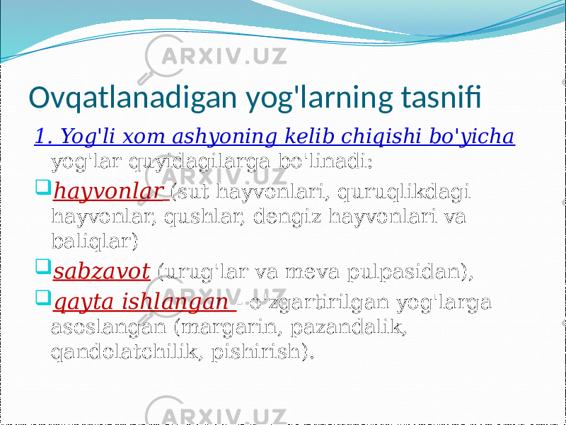 Ovqatlanadigan yog&#39;larning tasnifi 1. Yog&#39;li xom ashyoning kelib chiqishi bo&#39;yicha yog&#39;lar quyidagilarga bo&#39;linadi:  hayvonlar (sut hayvonlari, quruqlikdagi hayvonlar, qushlar, dengiz hayvonlari va baliqlar)  sabzavot (urug&#39;lar va meva pulpasidan),  qayta ishlangan - o&#39;zgartirilgan yog&#39;larga asoslangan (margarin, pazandalik, qandolatchilik, pishirish). 