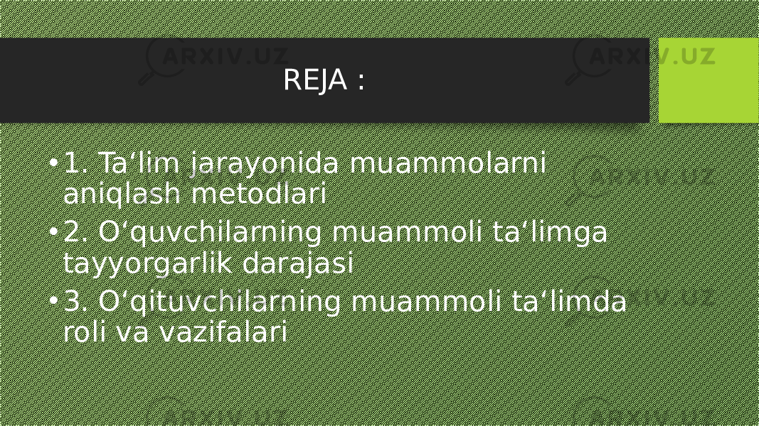  REJA : • 1. Ta‘lim jarayonida muammolarni aniqlash metodlari • 2. O‘quvchilarning muammoli ta‘limga tayyorgarlik darajasi • 3. O‘qituvchilarning muammoli ta‘limda roli va vazifalari 