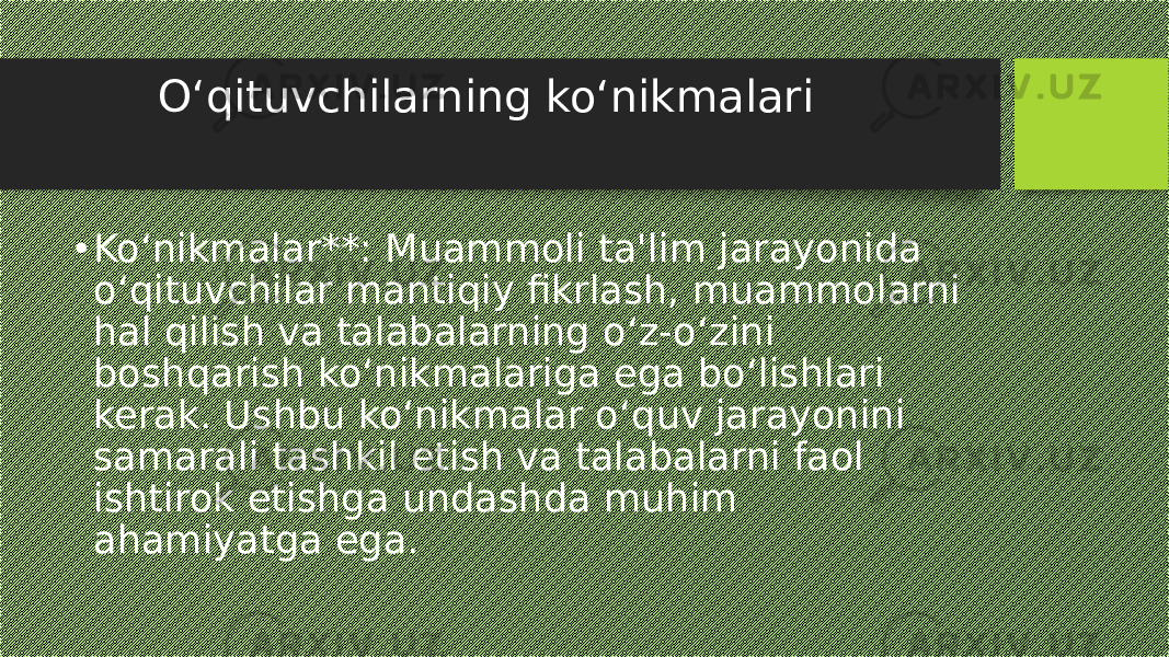  O‘qituvchilarning ko‘nikmalari • Ko‘nikmalar**: Muammoli ta&#39;lim jarayonida o‘qituvchilar mantiqiy fikrlash, muammolarni hal qilish va talabalarning o‘z-o‘zini boshqarish ko‘nikmalariga ega bo‘lishlari kerak. Ushbu ko‘nikmalar o‘quv jarayonini samarali tashkil etish va talabalarni faol ishtirok etishga undashda muhim ahamiyatga ega. 