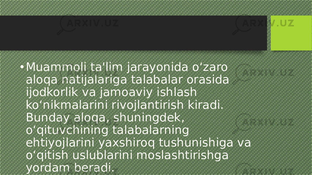 • Muammoli ta&#39;lim jarayonida o‘zaro aloqa natijalariga talabalar orasida ijodkorlik va jamoaviy ishlash ko‘nikmalarini rivojlantirish kiradi. Bunday aloqa, shuningdek, o‘qituvchining talabalarning ehtiyojlarini yaxshiroq tushunishiga va o‘qitish uslublarini moslashtirishga yordam beradi. 