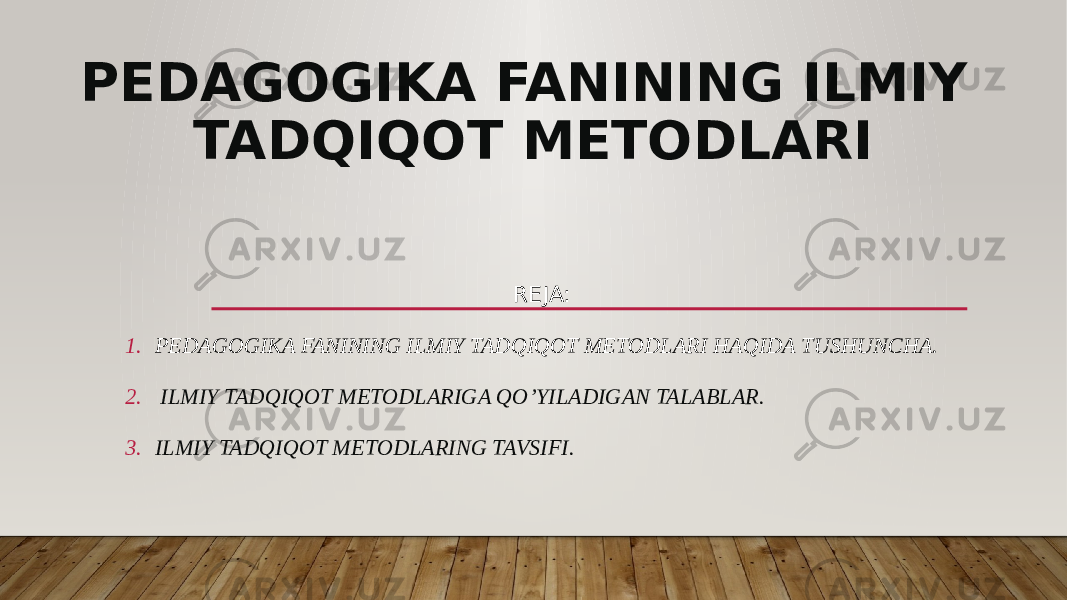 PEDAGOGIKA FANINING ILMIY TADQIQOT METODLARI REJA: 1. PEDAGOGIKA FANINING ILMIY TADQIQOT METODLARI HAQIDA TUSHUNCHA. 2. ILMIY TADQIQOT METODLARIGA QO’YILADIGAN TALABLAR. 3. ILMIY TADQIQOT METODLARING TAVSIFI. 