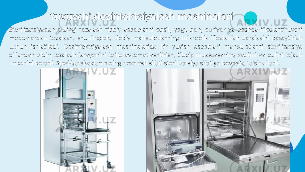 Yuvuvchi dezinfektsiyalash mashinalari Sterilizatsiyadan oldingi tozalash tibbiy asboblarni oqsil, yog&#39;, qon, dorivor va boshqa ifloslantiruvchi moddalardan tozalash, shuningdek, tibbiy mahsulotlarning mikroblik ifloslanish darajasini pasaytirish uchun ishlatiladi. Dezinfektsiyalash mashinalarida kir yuvish asboblari mahsulotlarni sterilizatsiya qilishdan oldin tozalash jarayonini to&#39;liq avtomatlashtirish, tibbiy muassasaning vaqtini va pulini tejash imkonini beradi. Sterilizatsiyadan oldingi tozalash sifati sterilizatsiya sifatiga bevosita ta&#39;sir qiladi. 