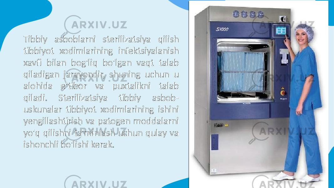 Tibbiy asboblarni sterilizatsiya qilish tibbiyot xodimlarining infektsiyalanish xavfi bilan bog&#39;liq bo&#39;lgan vaqt talab qiladigan jarayondir, shuning uchun u alohida e&#39;tibor va puxtalikni talab qiladi. Sterilizatsiya tibbiy asbob- uskunalar tibbiyot xodimlarining ishini yengillashtirish va patogen moddalarni yo&#39;q qilishni ta&#39;minlash uchun qulay va ishonchli bo&#39;lishi kerak. 